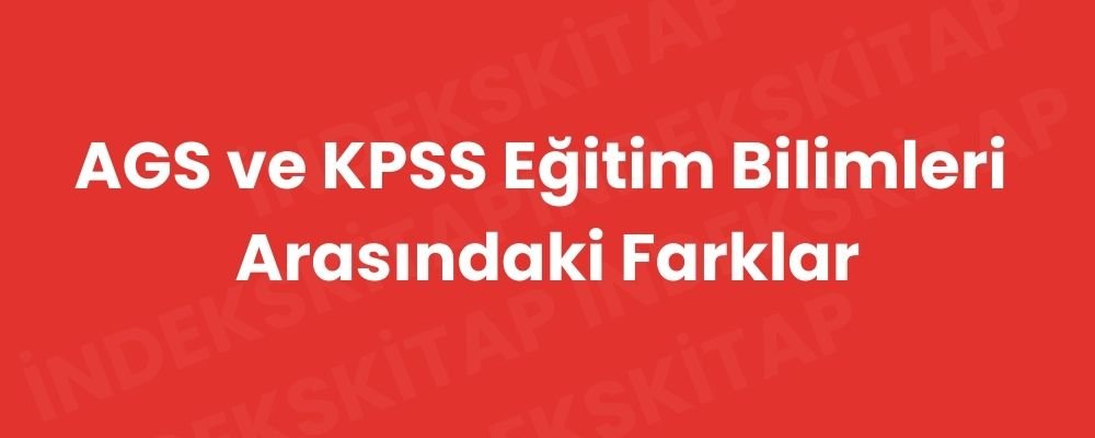 AGS ve KPSS Eğitim Bilimleri  Arasındaki Farklar