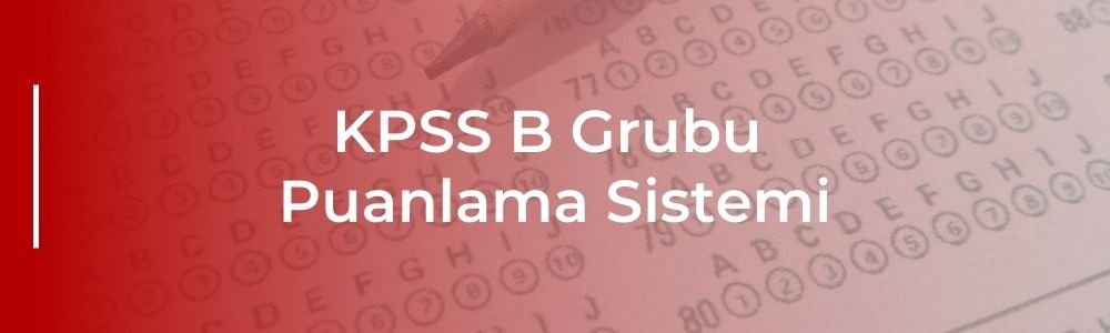 kpss b grubu nedir puanlama sistemi