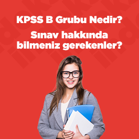 KPSS B Grubu Nedir?  Sınav Hakkında Bilmeniz Gerekenler?