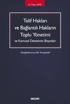 Seçkin Telif Hakları ve Bağlantılı Hakların Toplu Yönetimi ve Kamusal Denetimin Boyutları - Özgür Semiz Seçkin Yayınları