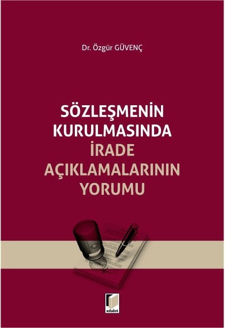 Adalet Sözleşmenin Kurulmasında İrade Açıklamalarının Yorumu - Özgür Güvenç Adalet Yayınevi