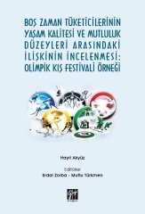 Gazi Kitabevi Boş Zaman Tüketicilerinin Yaşam Kalitesi ve Mutluluk Düzeyleri Arasındaki İlişkinin İncelenmesi: Olimpik Kış Festivali Örneği - Hayri Akyüz, Erdal Zorba, Mutlu Türkmen Gazi Kitabevi