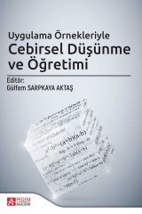 Pegem Uygulama Örnekleriyle Cebirsel Düşünme ve Öğretimi Gülfem Sarpkaya Aktaş Pegem Akademi Yayınları