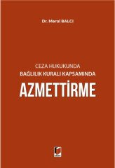 Adalet Ceza Hukukunda Bağlılık Kuralı Kapsamında Azmettirme - Meral Balcı Adalet Yayınevi