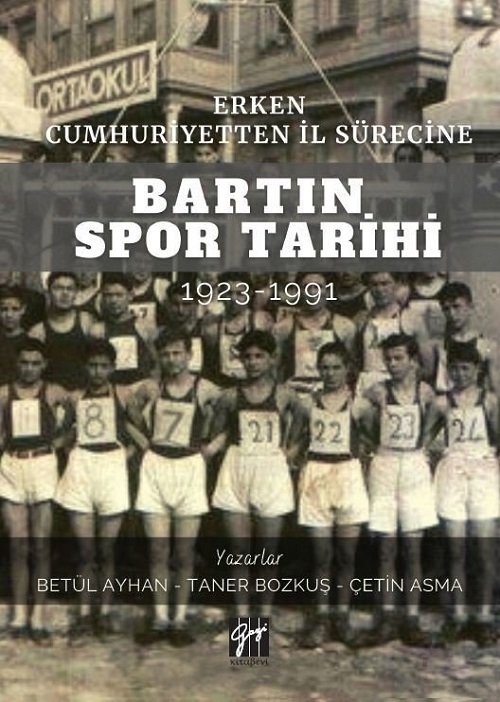 Gazi Kitabevi Erken Cumhuriyetten İl Sürecine Bartın Spor Tarihi 1923-1991 - Betül Ayhan, Taner Bozkuş, Çetin Asma Gazi Kitabevi