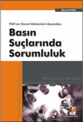 Adalet TCK'nın Genel Hükümleri Açısından Basın Suçlarında Sorumluluk - Murat Aydın Adalet Yayınevi