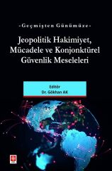 Ekin Geçmişten Günümüze Jeopolitik Hakimiyet Mücadele ve Konjonktürel Güvenlik Meseleleri - Gökhan Ak Ekin Yayınları