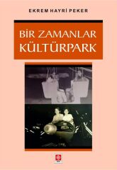 Ekin Bir Zamanlar Kültürpark - Ekrem Hayri Peker Ekin Yayınları