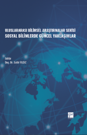 Gazi Kitabevi Uluslararası Bilimsel Araştırmalar Serisi Sosyal Bilimlerde Güncel Yaklaşımlar - Salih Yıldız Gazi Kitabevi