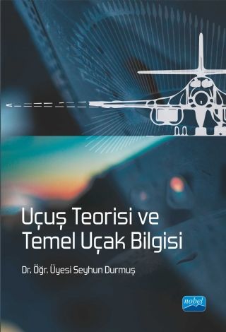 Nobel Uçuş Teorisi ve Temel Uçak Bilgisi - Seyhun Durmuş Nobel Akademi Yayınları