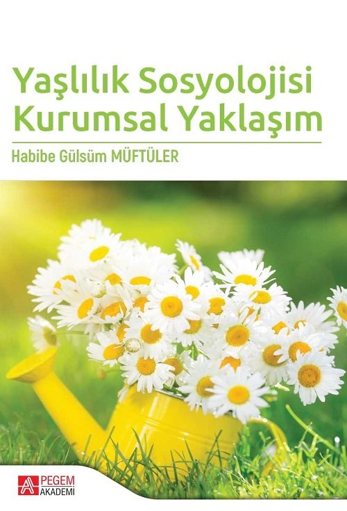 Pegem Yaşlılık Sosyolojisi Kurumsal Yaklaşım Habibe Gülsüm Müftüler Pegem Akademi Yayınları