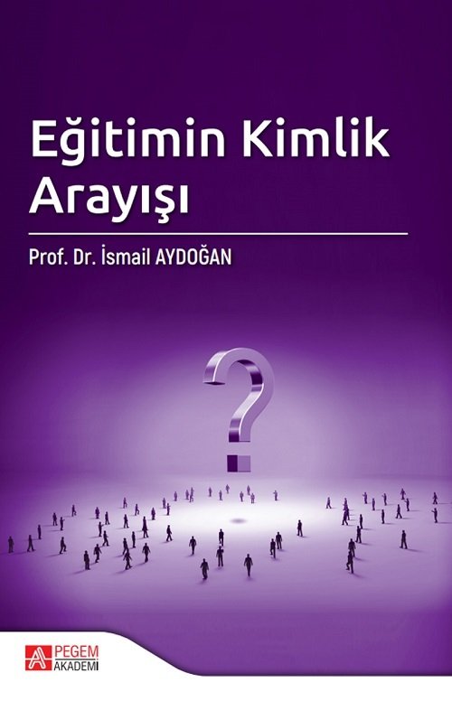 Pegem Eğitimin Kimlik Arayışı - İsmail Aydoğan Pegem Akademi Yayınları