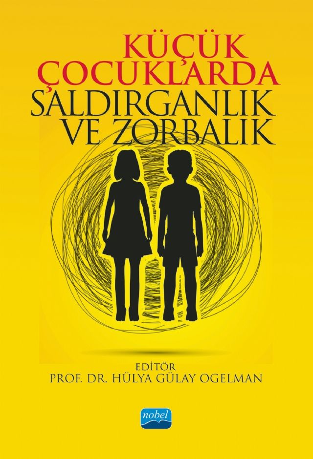 Nobel Küçük Çocuklarda Saldırganlık ve Zorbalık - Hülya Gülay Ogelman Nobel Akademi Yayınları