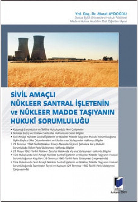 Adalet Sivil Amaçlı Nükleer Santral İşletenin ve Nükleer Madde Taşıyanın Hukuki Sorumluluğu - Murat Aydoğdu Adalet Yayınevi