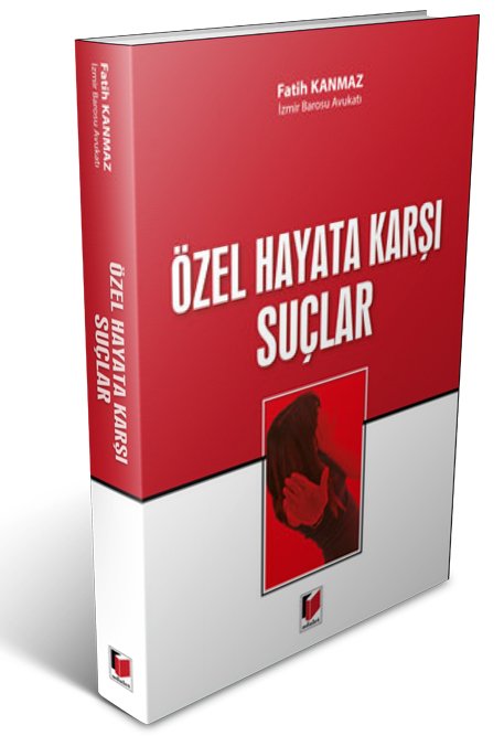 Adalet Özel Hayata Karşı Suçlar - Fatih Kanmaz Adalet Yayınevi