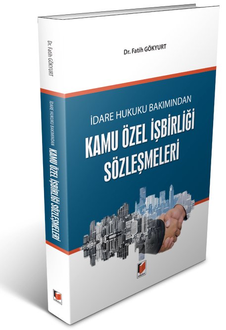 Adalet İdare Hukuku Bakımından Kamu Özel İşbirliği Sözleşmeleri - Fatih Gökyurt Adalet Yayınevi