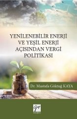 Gazi Kitabevi Yenilenebilir Enerji ve Yeşil Enerji Açısından Vergi Politikası - Mustafa Göktuğ Kaya Gazi Kitabevi