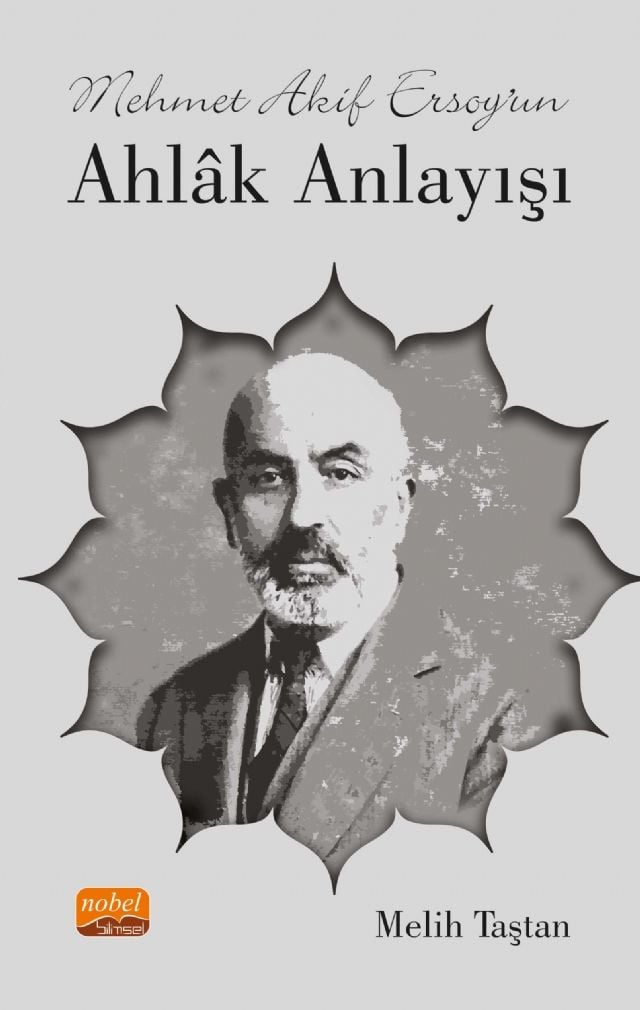 Nobel Mehmet Akif Ersoy’un Ahlâk Anlayışı - Melih Taştan Nobel Bilimsel Eserler