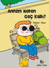 Annem Neden Geç Kaldı - Mahmut Yılmaz Eğiten Kitap