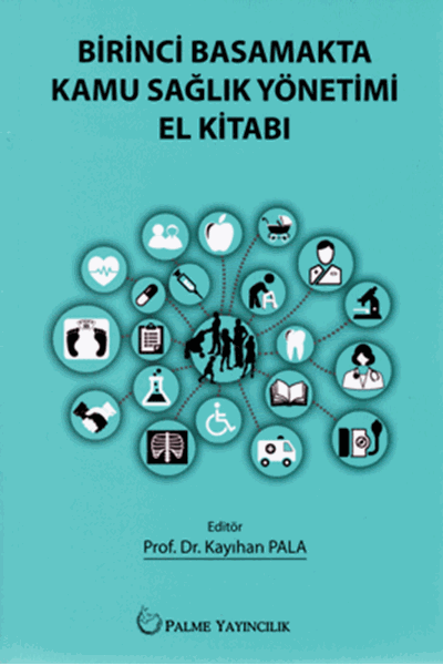 Palme Birinci Basamakta Kamu Sağlık Yönetimi El Kitabı - Kayıhan Pala Palme Akademik Yayınları