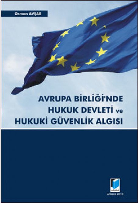 Adalet Avrupa Birliği'nde Hukuk Devleti ve Hukuki Güvenlik Algısı - Osman Avşar Adalet Yayınevi