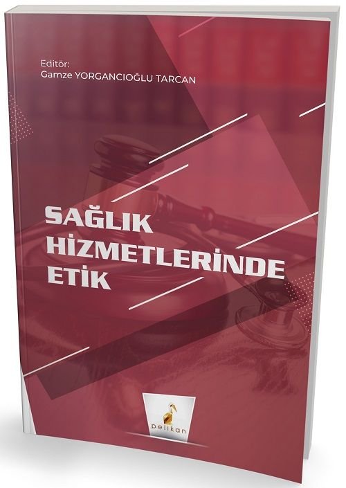 Pelikan Sağlık Hizmetlerinde Etik - Gamze Yorgancıoğlu Tarcan Pelikan Yayınları