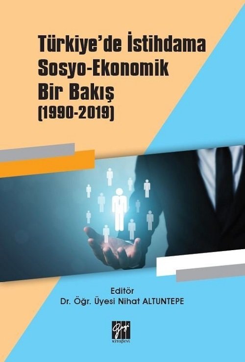 Gazi Kitabevi Türkiye'de İstihdama Sosyo-Ekonomik Bir Bakış (1990-2019) - Nihat Altuntepe Gazi Kitabevi