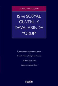 Seçkin İş ve Sosyal Güvenlik Davalarında Yorum - Hilal Gül Cavak Seçkin Yayınları