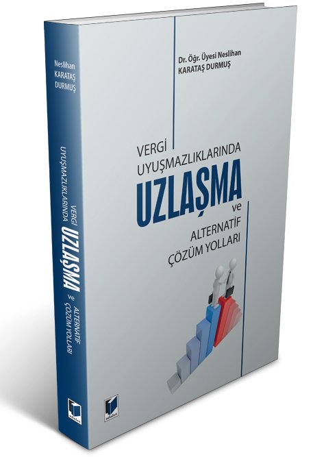 Adalet Vergi Uyuşmazlıklarında Uzlaşma ve Alternatif Çözüm Yolları - Neslihan Karataş Durmuş Adalet Yayınevi