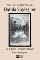 Pegem Arifiye Köy Enstitülü Annemle Damla Söyleşiler ve Eğitim Üzerine Yazılar - Binnur Yeşilyaprak Pegem Akademi Yayınları