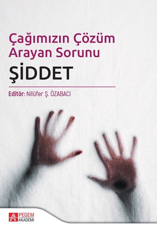 Pegem Çağımızın Çözüm Arayan Sorunu Şiddet - Nilüfer Ş. Özabacı Pegem Akademi Yayınları