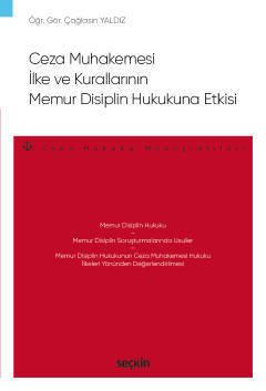 Seçkin Ceza Muhakemesi İlke ve Kurallarının Memur Disiplin Hukukuna Etkisi - Çağlasın Yaldız Seçkin Yayınları