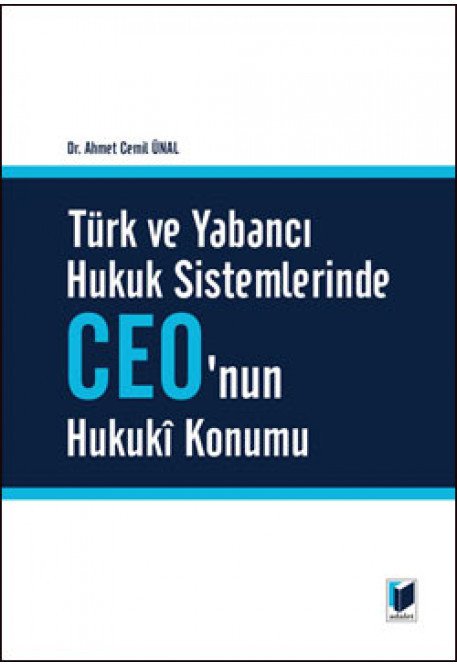 Adalet Türk ve Yabancı Hukuk Sistemlerinde CEO'nun Hukuki Konumu - Ahmet Cemil Ünal Adalet Yayınevi