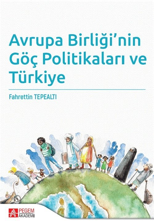 Pegem Avrupa Birliği’nin Göç Politikaları ve Türkiye - Fahrettin Tepealtı Pegem Akademi Yayınları