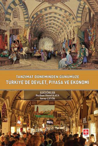 Ekin Tanzimat Döneminden Günümüze Türkiyede Devlet Piyasa ve Ekonomi - Perihan Hazel Kaya, Savaş Çevik Ekin Yayınları