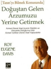 Gazi Kitabevi Doğuştan Gelen Arzumuzu Yerine Getirmek - Roy Eugene Davis Gazi Kitabevi