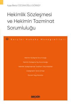 Seçkin Hekimlik Sözleşmesi ve Hekimin Tazminat Sorumluluğu - Ayşe Betül Özcanoğlu Görkey Seçkin Yayınları