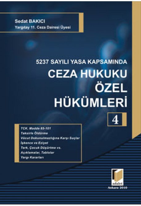 Adalet 5237 Sayılı Yasa Kapsamında Ceza Hukuku Özel Hükümleri 4 - Sedat Bakıcı Adalet Yayınevi