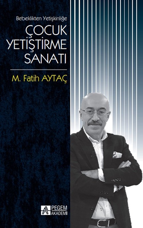 Pegem Bebeklikten Yetişkinliğe Çocuk Yetiştirme Sanatı - Fatih Aytaç Pegem Akademi Yayınları