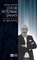 Pegem Bebeklikten Yetişkinliğe Çocuk Yetiştirme Sanatı - Fatih Aytaç Pegem Akademi Yayınları