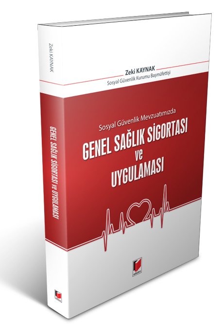 Adalet Sosyal Güvenlik Mevzuatımızda Genel Sağlık Sigortası ve Uygulaması - Zeki Kaynak Adalet Yayınevi