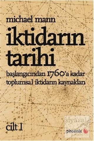 Phoenix İktidarın Tarihi Cilt: 1 Başlangıcından MS 1760'a Kadar Toplumsal İktidarın Kaynakları - Michael Mann Phoenix Yayınları