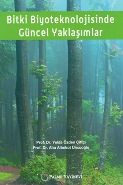 Palme Bitki Biyoteknolojisinde Güncel Yaklaşımlar - Ahu Altınkurt Uncuoğlu, Yelda Özden Çiftçi Palme Akademik Yayınları