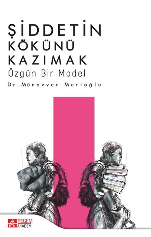 Pegem Şiddetin Kökünü Kazımak Özgün Bir Model - Münevver Mertoğlu Pegem Akademi Yayınları