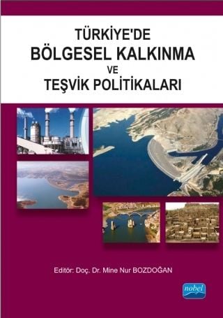 Nobel Türkiye’de Bölgesel Kalkınma ve Teşvik Politikaları - Mine Nur Bozdoğan Nobel Akademi Yayınları