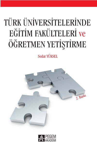 Pegem Türk Üniversitelerinde Eğitim Fakülteleri ve Öğretmen Yetiştirme Sedat Yüksel Pegem Akademi Yayıncılık