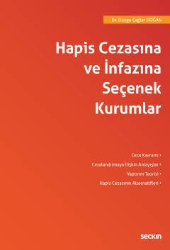 Seçkin Hapis Cezasına ve İnfazına Seçenek Kurumlar - Duygu Çağlar Doğan Seçkin Yayınları