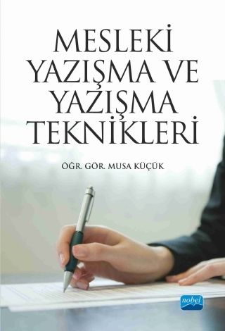 Nobel Mesleki Yazışma ve Yazışma Teknikleri - Musa Küçük Nobel Akademi Yayınları