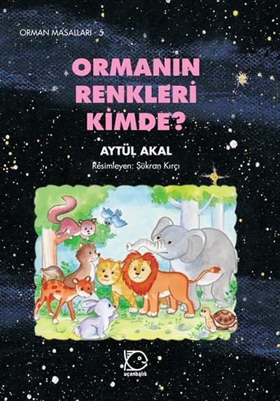 Orman Masalları-5 Ormanın Renkleri Kimde? - Aytül Akal Uçanbalık Yayınları