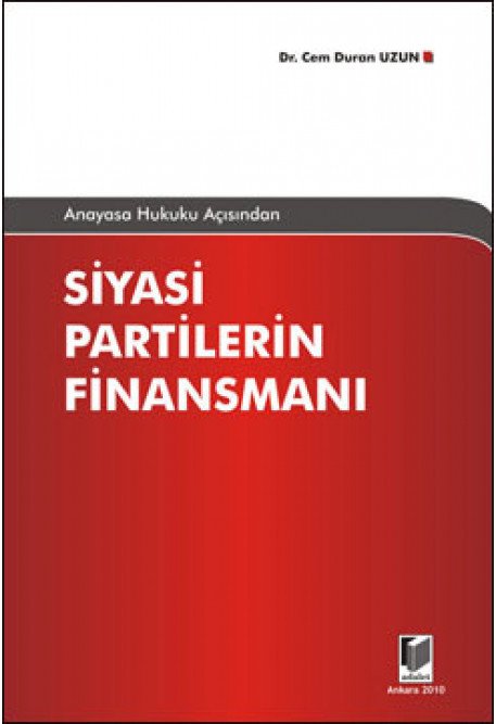 Adalet Anayasa Hukuku Açısından Siyasi Partilerin Finansmanı - Cem Duran Uzun Adalet Yayınevi